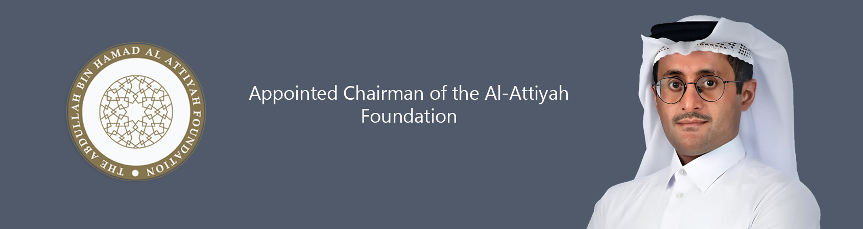 H.E. Dr. Saud Bin Abdullah Al-Attiyah Appointed Chairman of the Board of Trustees of The Al-Attiyah Foundation